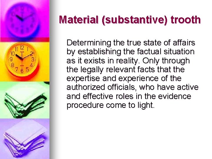 Material (substantive) trooth Determining the true state of affairs by establishing the factual situation