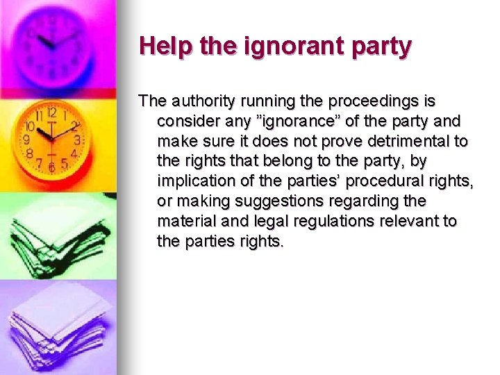 Help the ignorant party The authority running the proceedings is consider any ”ignorance” of