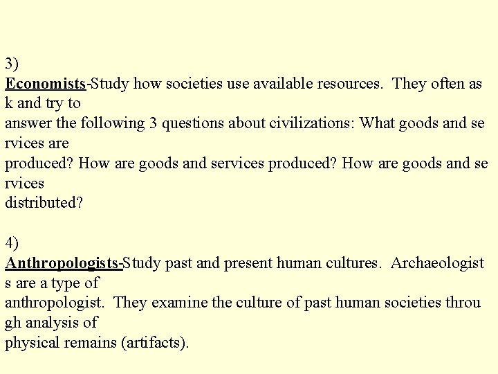 3) Economists Study how societies use available resources. They often as k and try