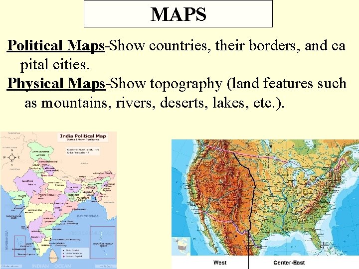 MAPS Political Maps Show countries, their borders, and ca pital cities. Physical Maps Show