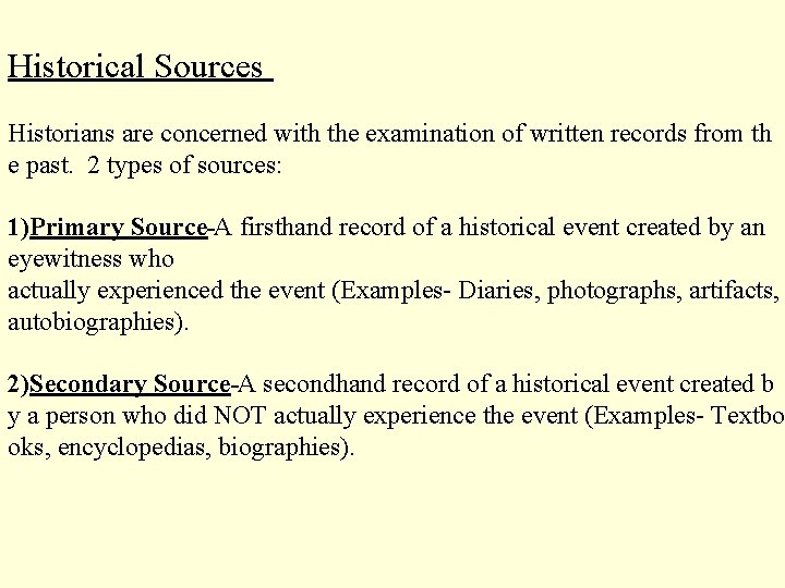 Historical Sources Historians are concerned with the examination of written records from th e