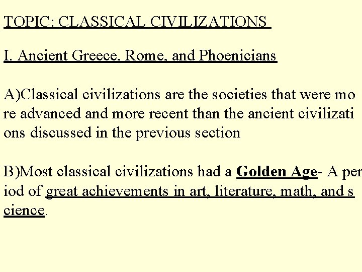 TOPIC: CLASSICAL CIVILIZATIONS I. Ancient Greece, Rome, and Phoenicians A)Classical civilizations are the societies