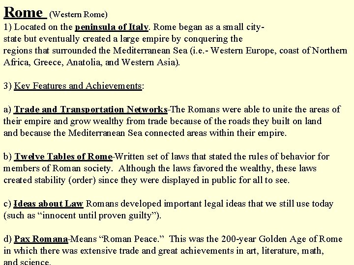 Rome (Western Rome) 1) Located on the peninsula of Italy. Rome began as a