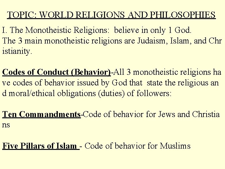 TOPIC: WORLD RELIGIONS AND PHILOSOPHIES I. The Monotheistic Religions: believe in only 1 God.