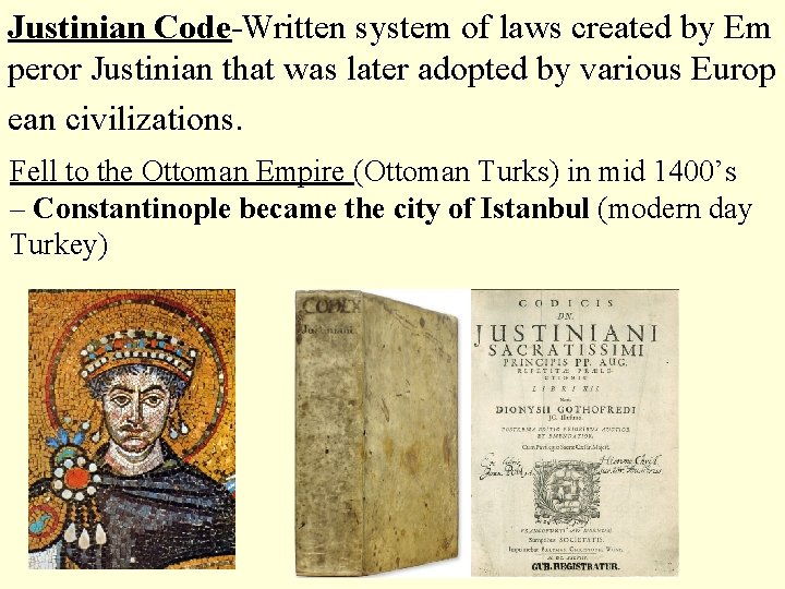 Justinian Code Written system of laws created by Em peror Justinian that was later