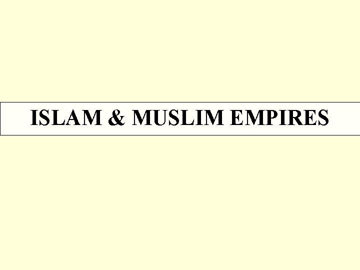 ISLAM & MUSLIM EMPIRES 