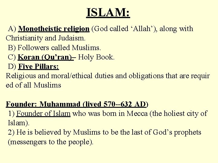 ISLAM: A) Monotheistic religion (God called ‘Allah’), along with Christianity and Judaism. B) Followers