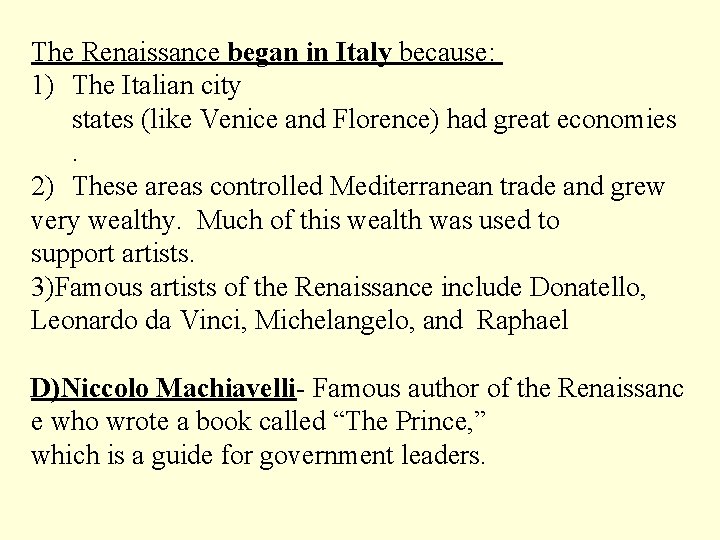 The Renaissance began in Italy because: 1) The Italian city states (like Venice and