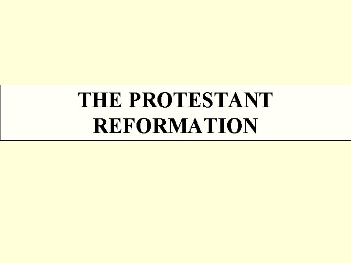THE PROTESTANT REFORMATION 