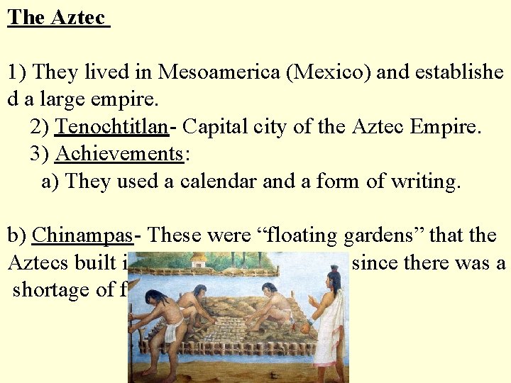The Aztec 1) They lived in Mesoamerica (Mexico) and establishe d a large empire.