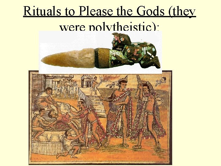 Rituals to Please the Gods (they were polytheistic): 