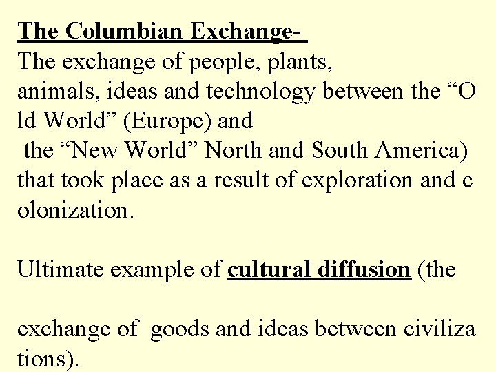 The Columbian Exchange The exchange of people, plants, animals, ideas and technology between the
