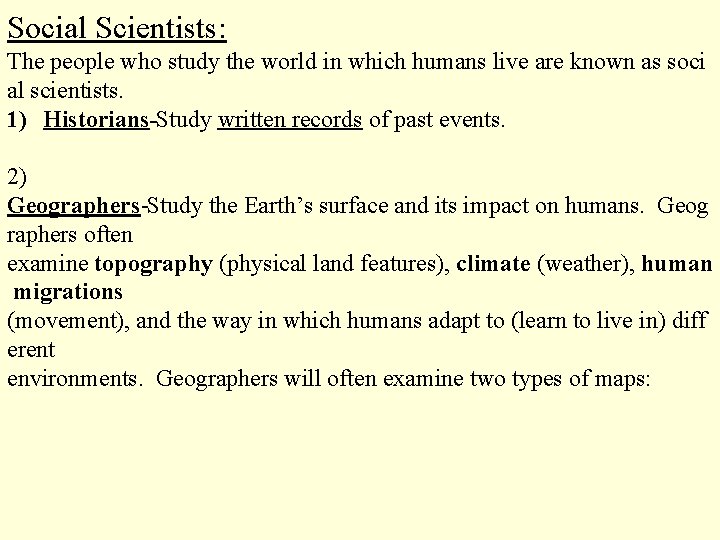 Social Scientists: The people who study the world in which humans live are known