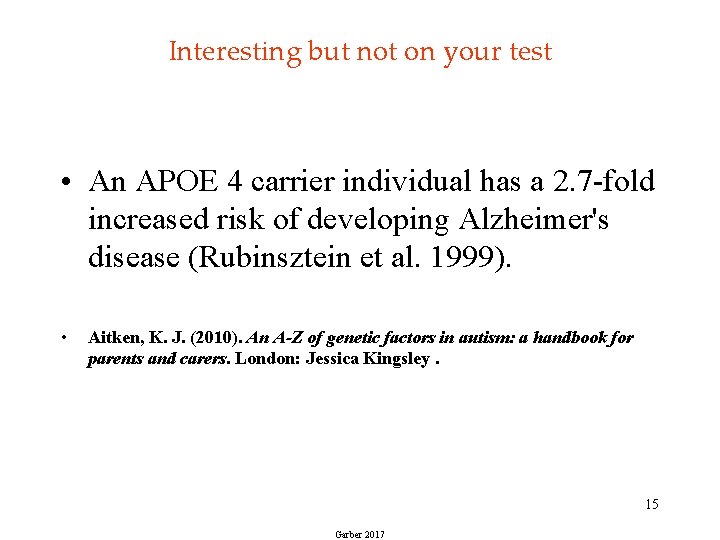 Interesting but not on your test • An APOE 4 carrier individual has a