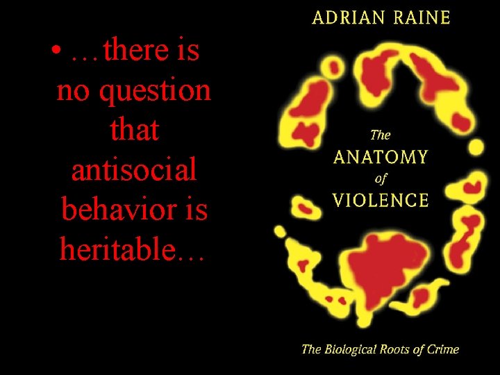  • …there is no question that antisocial behavior is heritable… 25 Garber 2017