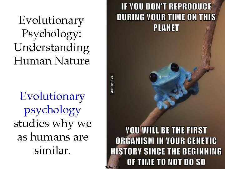 Evolutionary Psychology: Understanding Human Nature Evolutionary psychology studies why we as humans are similar.