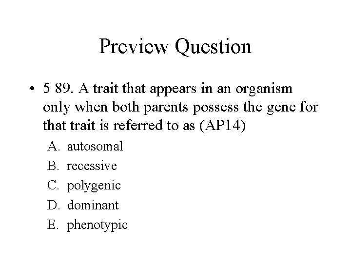 Preview Question • 5 89. A trait that appears in an organism only when