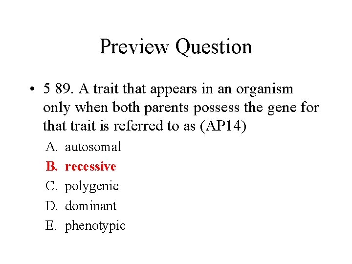 Preview Question • 5 89. A trait that appears in an organism only when