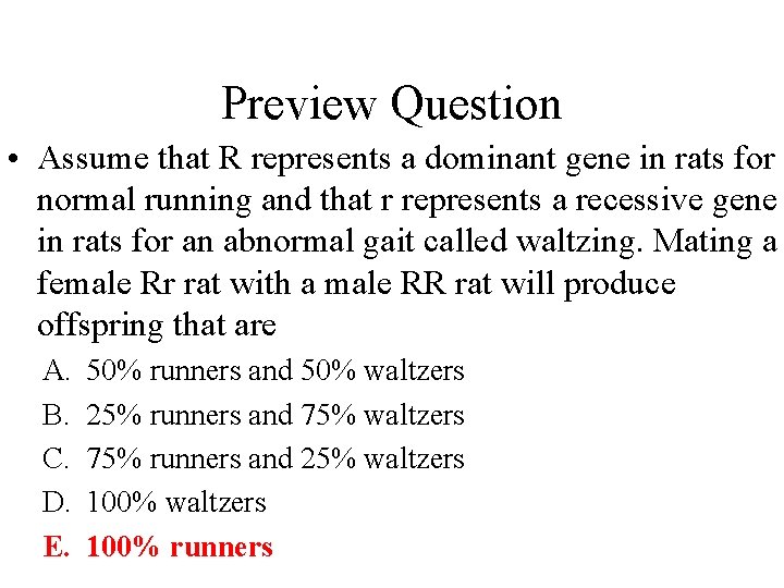 Preview Question • Assume that R represents a dominant gene in rats for normal