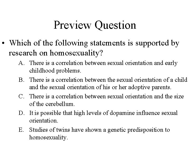 Preview Question • Which of the following statements is supported by research on homosexuality?