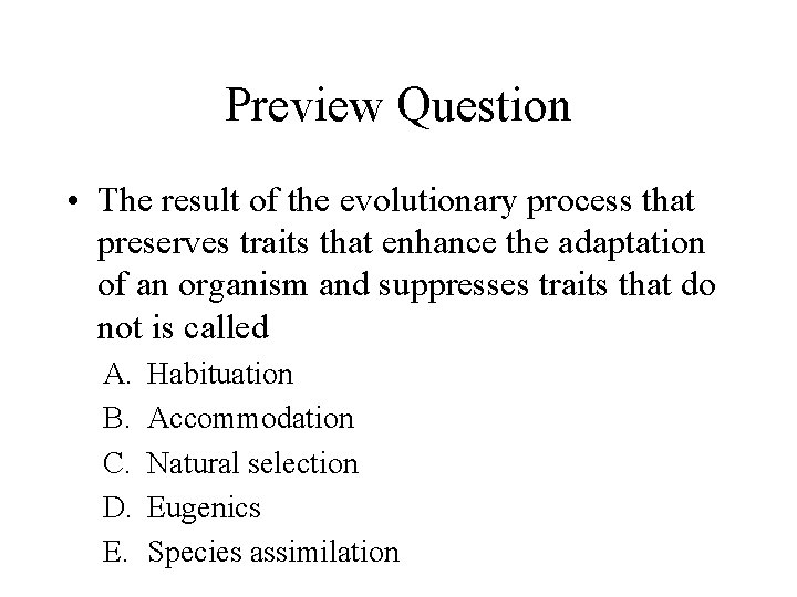 Preview Question • The result of the evolutionary process that preserves traits that enhance