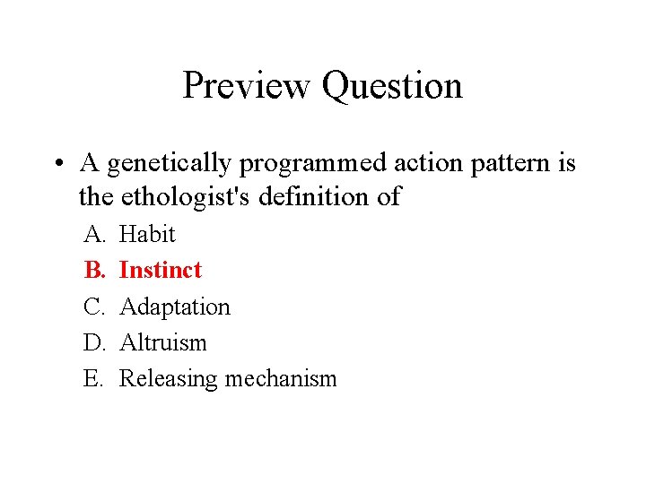 Preview Question • A genetically programmed action pattern is the ethologist's definition of A.