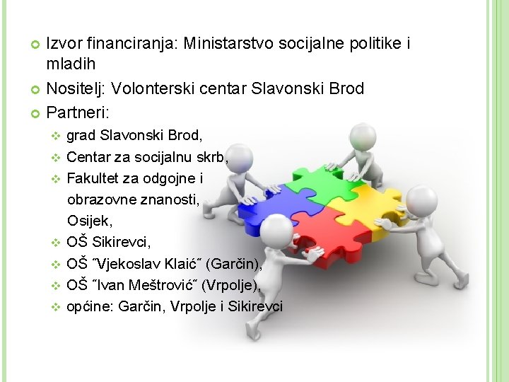 Izvor financiranja: Ministarstvo socijalne politike i mladih Nositelj: Volonterski centar Slavonski Brod Partneri: grad