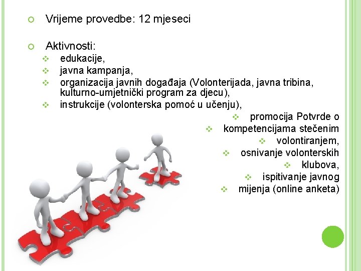  Vrijeme provedbe: 12 mjeseci Aktivnosti: v v edukacije, javna kampanja, organizacija javnih događaja