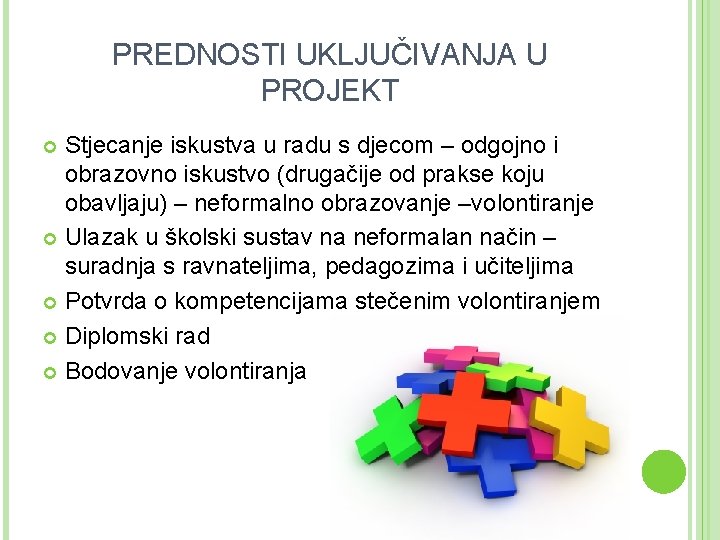 PREDNOSTI UKLJUČIVANJA U PROJEKT Stjecanje iskustva u radu s djecom – odgojno i obrazovno