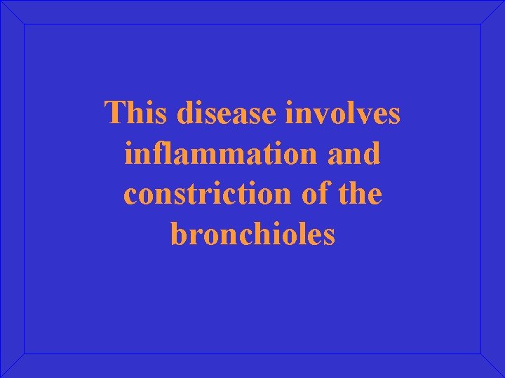 This disease involves inflammation and constriction of the bronchioles 