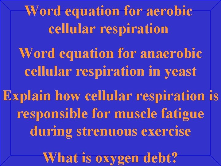 Word equation for aerobic cellular respiration Word equation for anaerobic cellular respiration in yeast