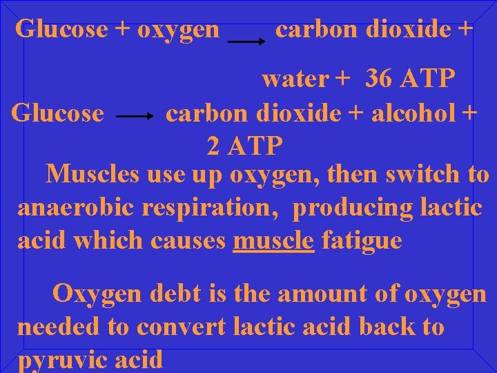 Glucose + oxygen carbon dioxide + water + 36 ATP Glucose carbon dioxide +