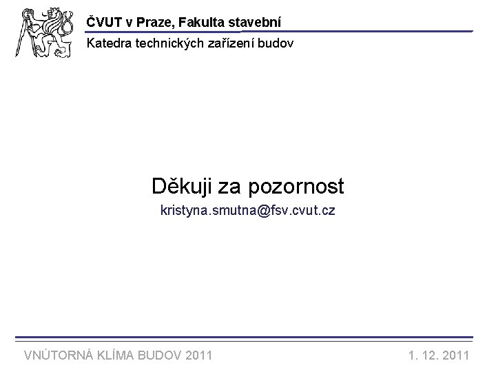 ČVUT v Praze, Fakulta stavební Katedra technických zařízení budov Děkuji za pozornost kristyna. smutna@fsv.