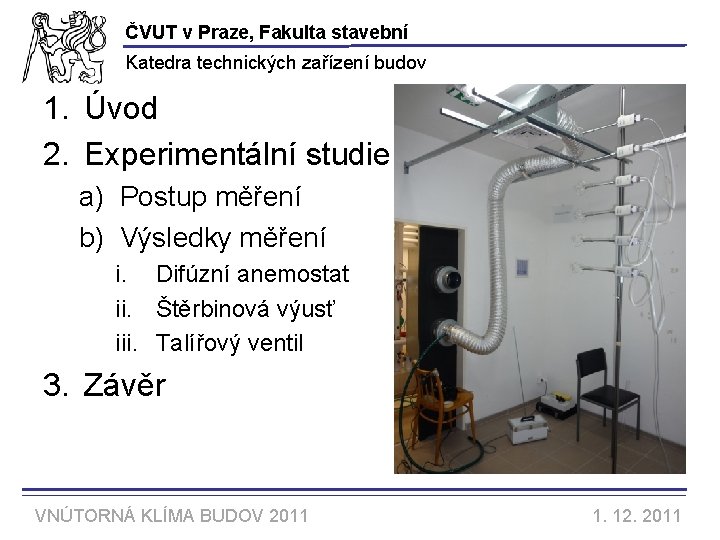 ČVUT v Praze, Fakulta stavební Katedra technických zařízení budov 1. Úvod 2. Experimentální studie