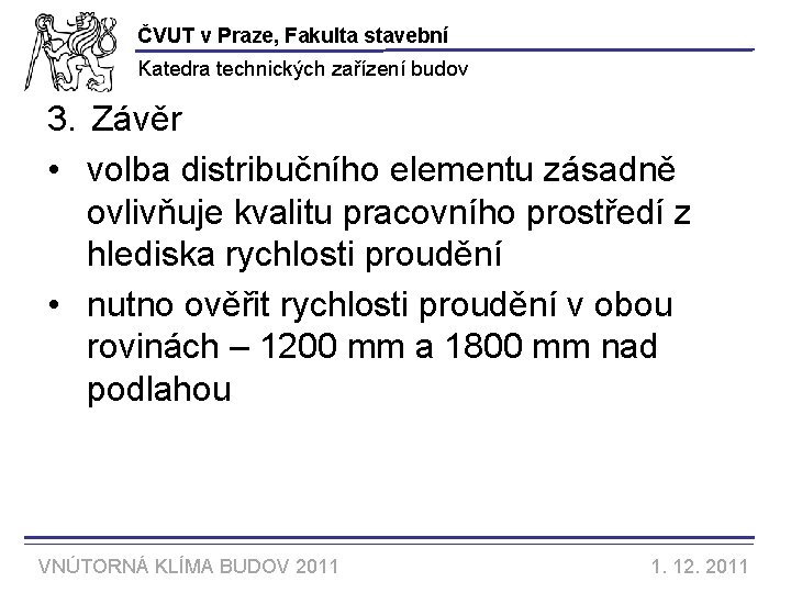 ČVUT v Praze, Fakulta stavební Katedra technických zařízení budov 3. Závěr • volba distribučního