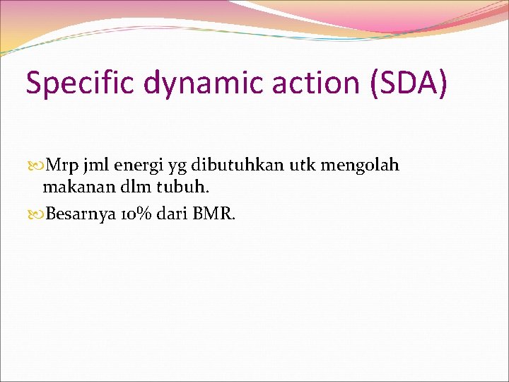 Specific dynamic action (SDA) Mrp jml energi yg dibutuhkan utk mengolah makanan dlm tubuh.