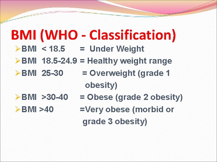 BMI (WHO - Classification) ØBMI < 18. 5 = Under Weight ØBMI 18. 5