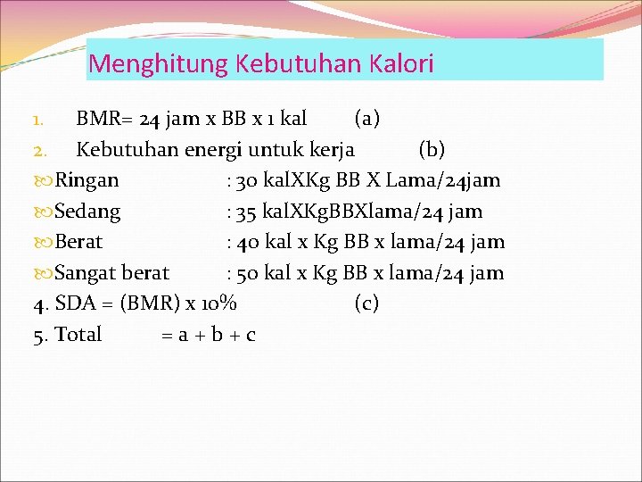 Menghitung Kebutuhan Kalori 1. BMR= 24 jam x BB x 1 kal (a) 2.