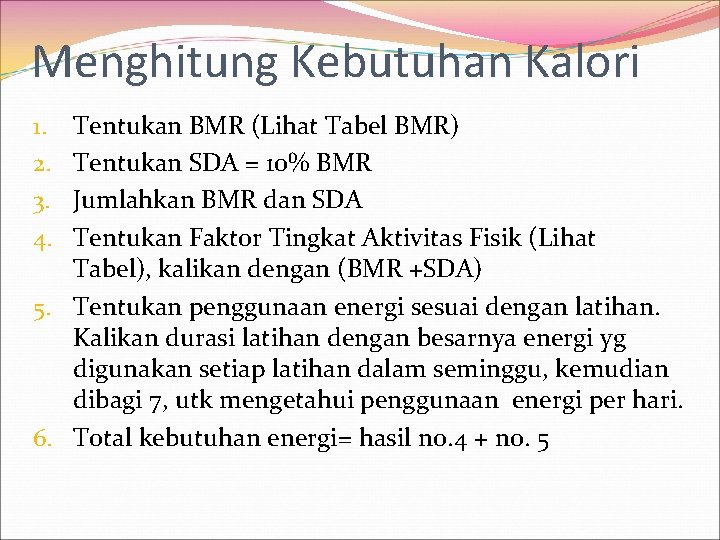 Menghitung Kebutuhan Kalori Tentukan BMR (Lihat Tabel BMR) Tentukan SDA = 10% BMR Jumlahkan