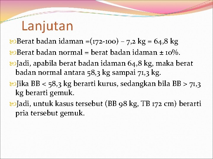 Lanjutan Berat badan idaman =(172 -100) – 7, 2 kg = 64, 8 kg