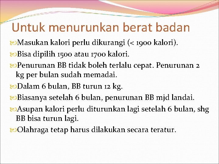 Untuk menurunkan berat badan Masukan kalori perlu dikurangi (< 1900 kalori). Bisa dipilih 1500