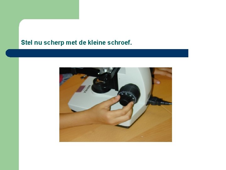 Stel nu scherp met de kleine schroef. Stel nu scherp met de kleine schroef.