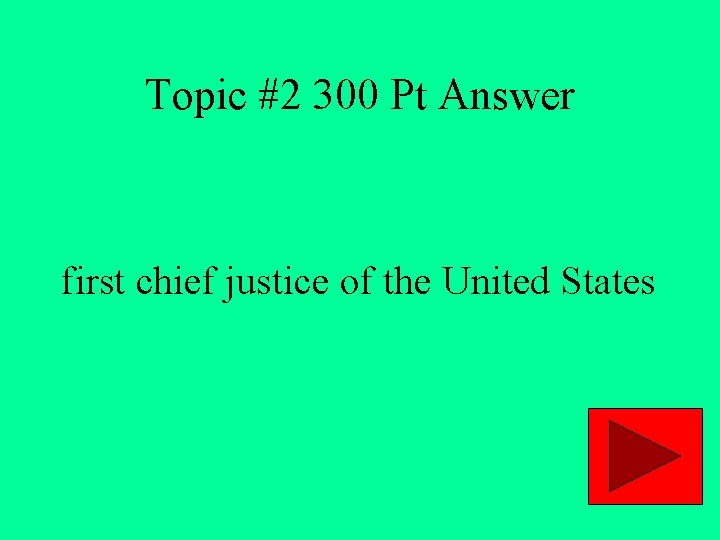 Topic #2 300 Pt Answer first chief justice of the United States 
