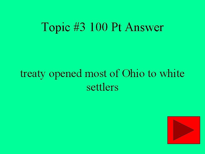 Topic #3 100 Pt Answer treaty opened most of Ohio to white settlers 