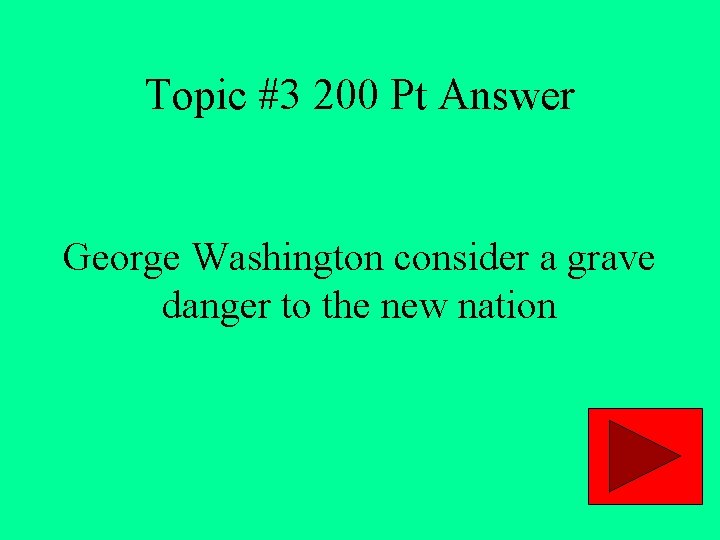 Topic #3 200 Pt Answer George Washington consider a grave danger to the new