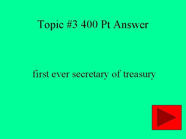 Topic #3 400 Pt Answer first ever secretary of treasury 
