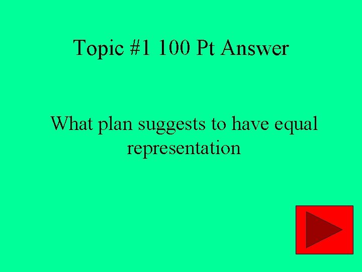 Topic #1 100 Pt Answer What plan suggests to have equal representation 