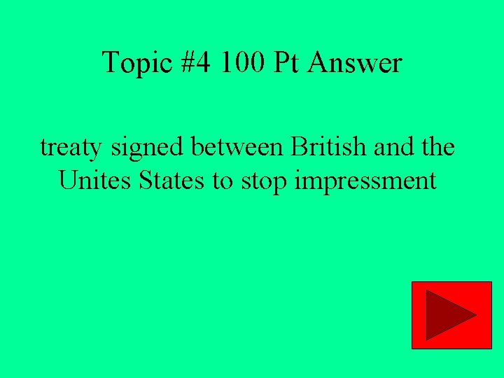 Topic #4 100 Pt Answer treaty signed between British and the Unites States to