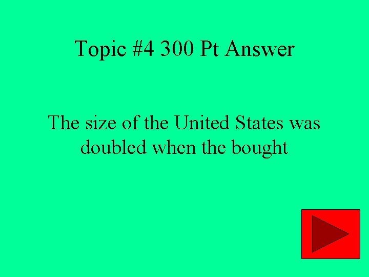 Topic #4 300 Pt Answer The size of the United States was doubled when