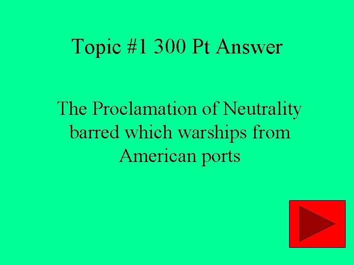 Topic #1 300 Pt Answer The Proclamation of Neutrality barred which warships from American